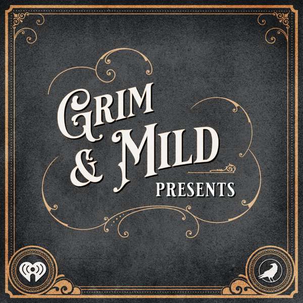 Grim & Mild Presents – iHeartPodcasts and Grim & Mild