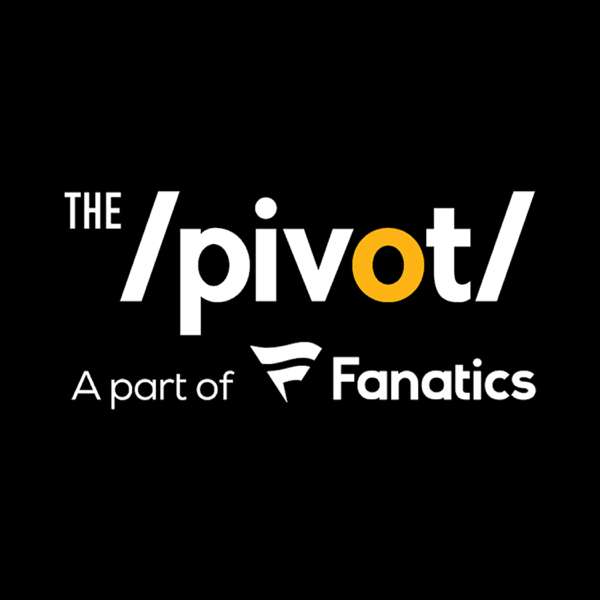 Pivot Podcast – The Pivot A Part of Fanatics