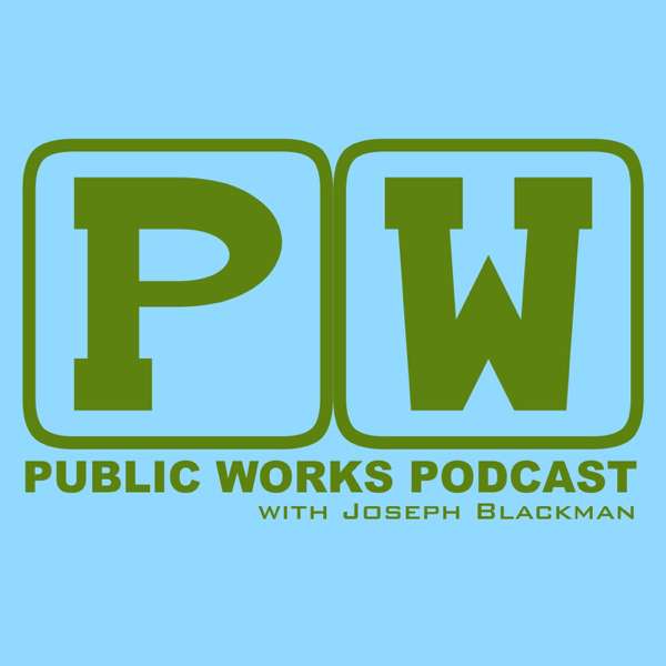 Public Works Podcast – Joseph Blackman