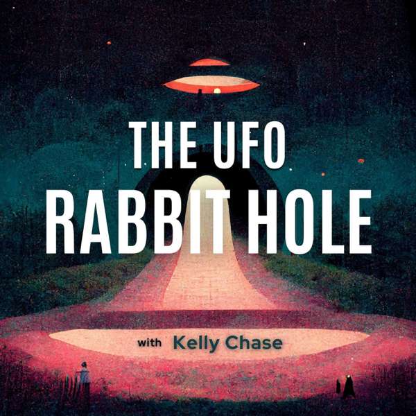 The UFO Rabbit Hole Podcast – Kelly Chase