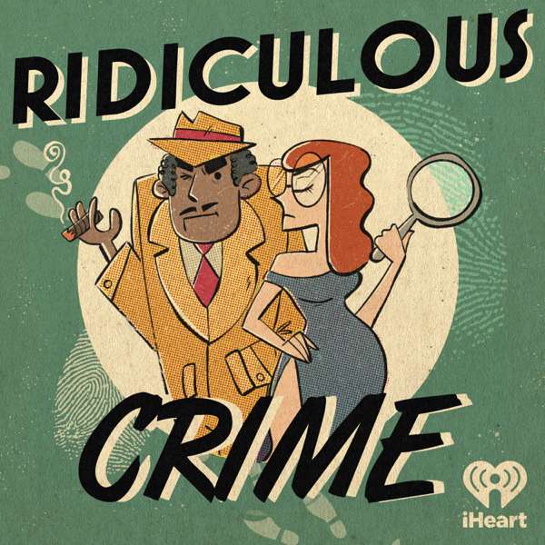 Ridiculous Crime – iHeartPodcasts