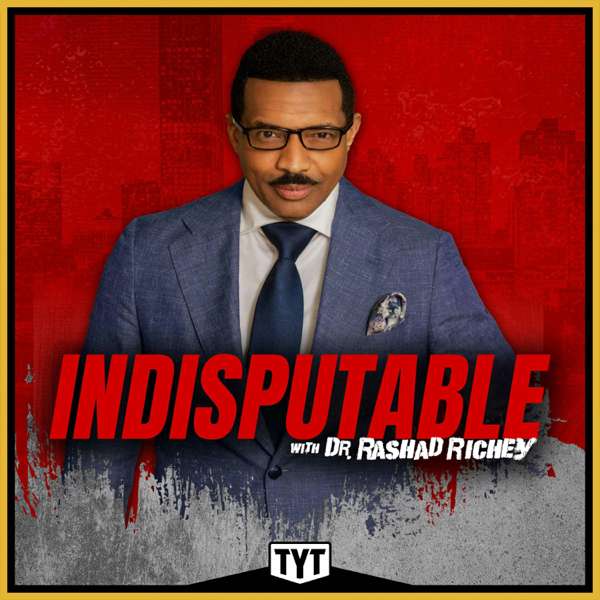 Indisputable with Dr. Rashad Richey – TYT Network