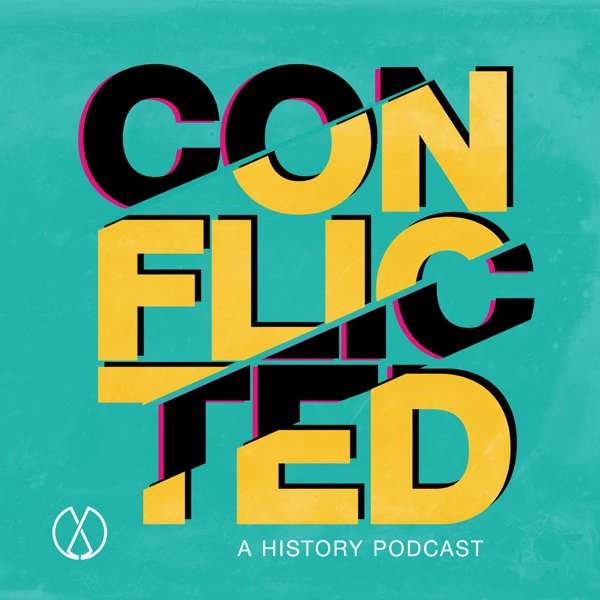 Conflicted: A History Podcast – Evergreen Podcasts