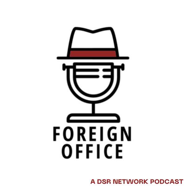 Foreign Office with Michael Weiss – The DSR Network