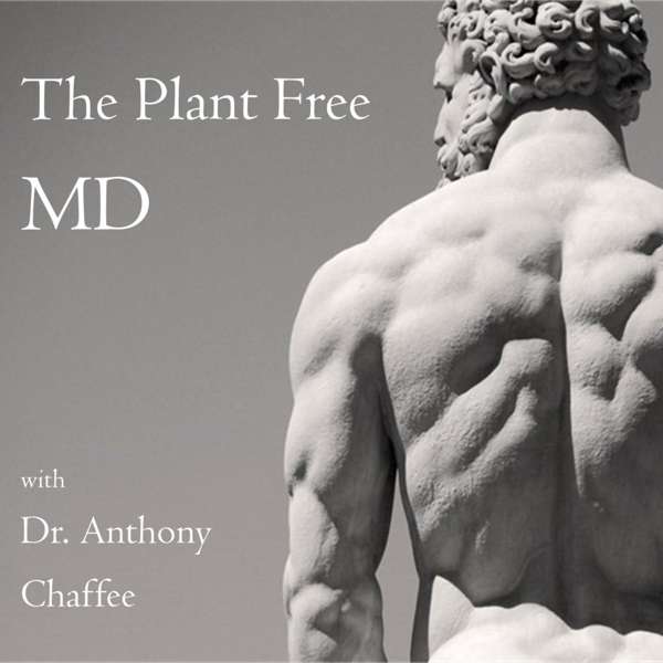 The Plant Free MD with Dr Anthony Chaffee – Anthony Chaffee, MD