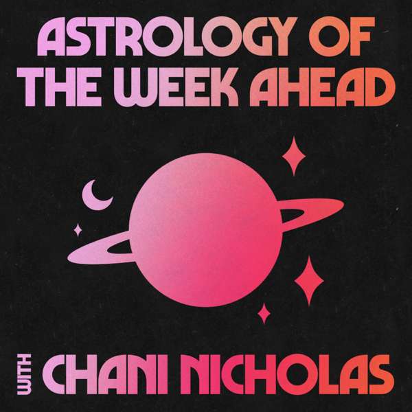 Astrology of the Week Ahead with Chani Nicholas – CHANI