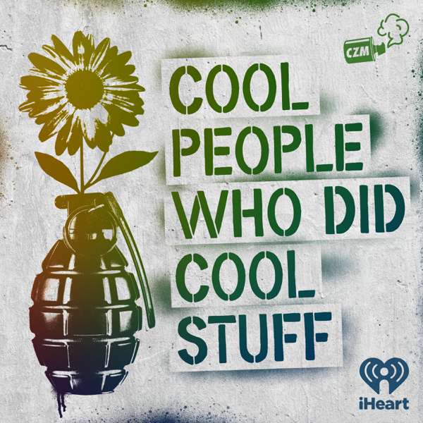 Cool People Who Did Cool Stuff – Cool Zone Media and iHeartPodcasts