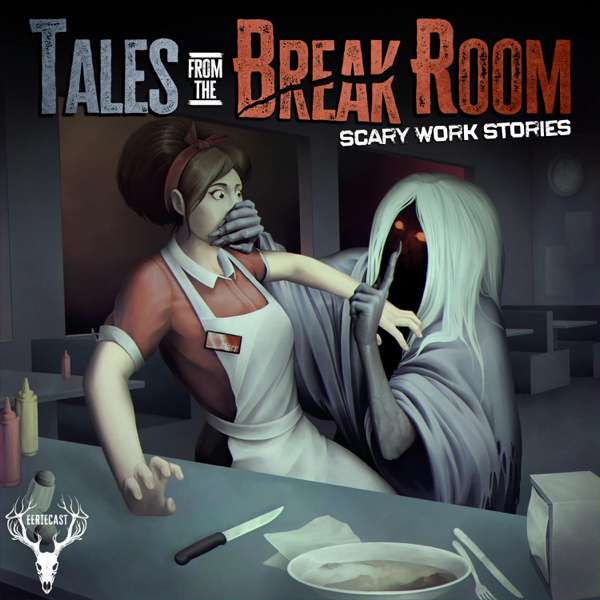 Tales from the Break Room – Eeriecast Network