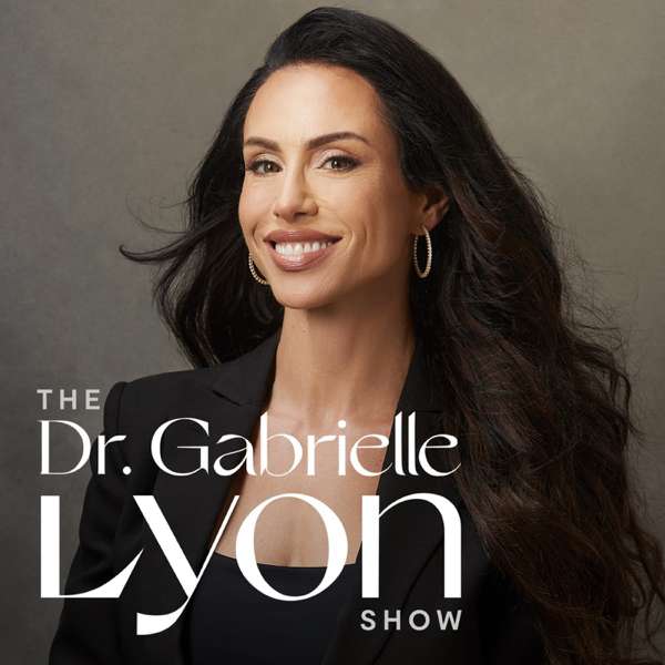 The Dr. Gabrielle Lyon Show – Dr. Gabrielle Lyon