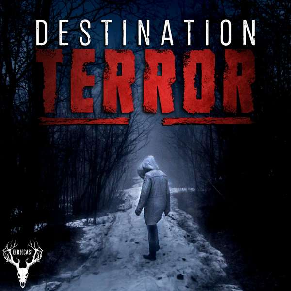 Destination Terror – Eeriecast Network