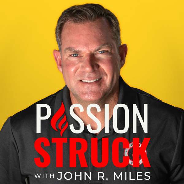 Passion Struck with John R. Miles – John R. Miles