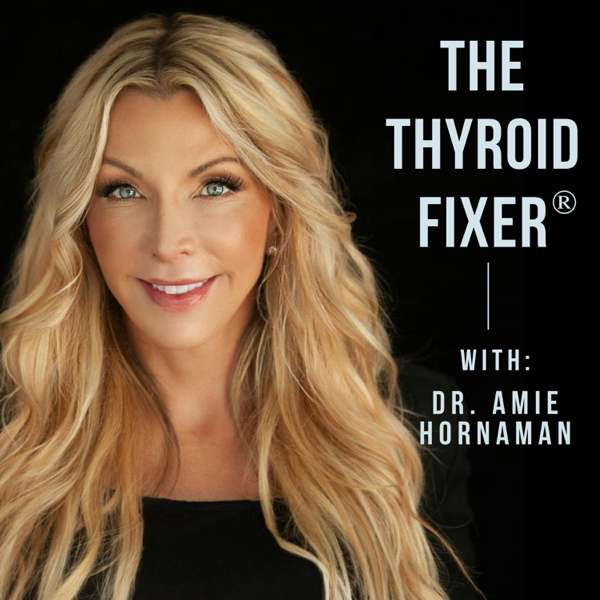 The Thyroid Fixer – Dr. Amie Hornaman