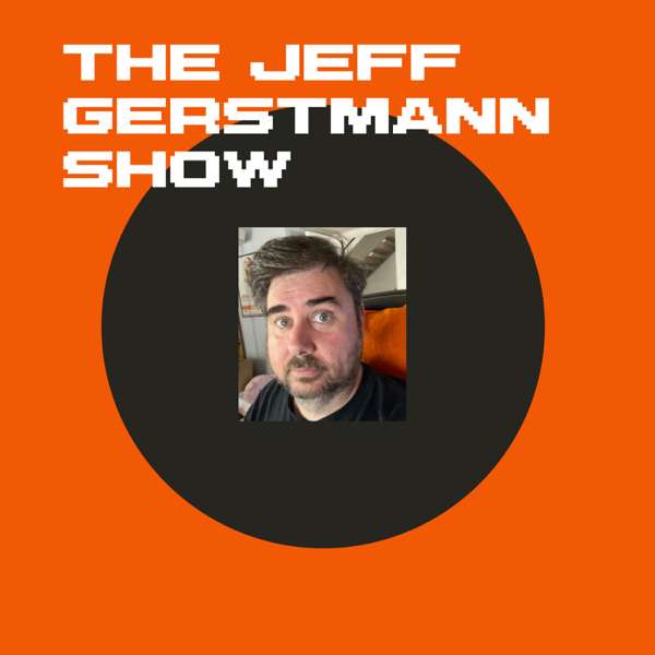 The Jeff Gerstmann Show – A Podcast About Video Games – Jeff Gerstmann