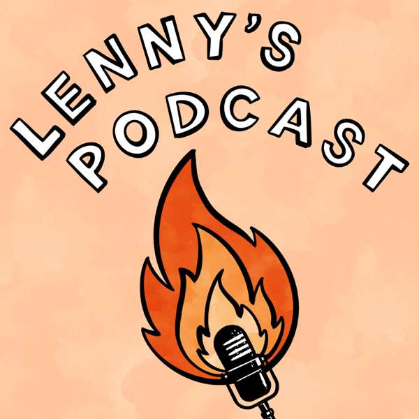 Lenny’s Podcast: Product | Growth | Career – Lenny Rachitsky