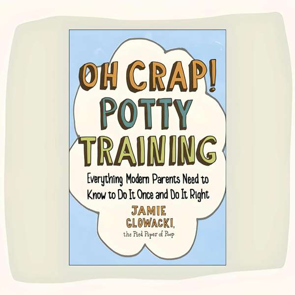 The Oh Crap! Potty Training Podcast – Jamie Glowacki