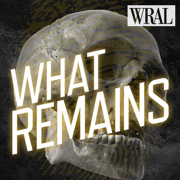 What Remains – WRAL News | Raleigh, North Carolina