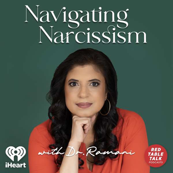 Navigating Narcissism with Dr. Ramani – iHeartPodcasts