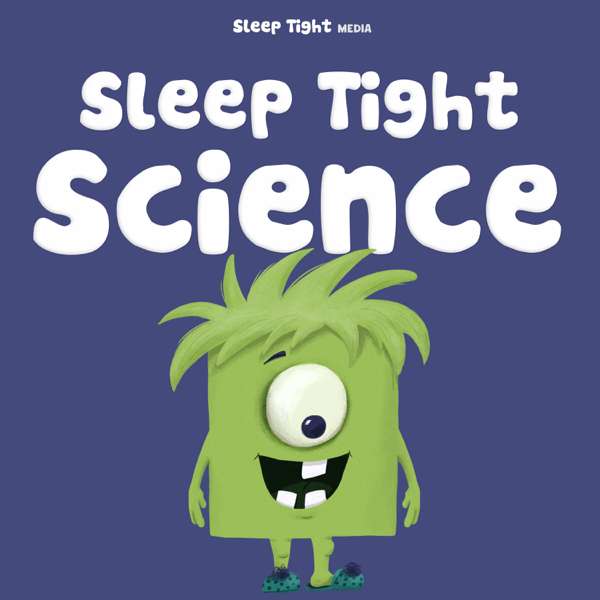 Sleep Tight Science – A Bedtime Science Show For Kids – Sleep Tight Media