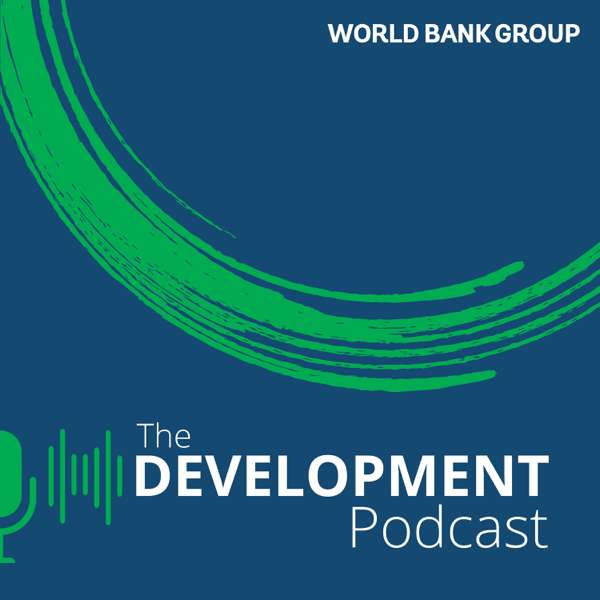 World Bank | The Development Podcast – World Bank