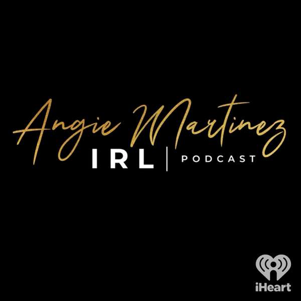 Angie Martinez IRL – iHeartPodcasts
