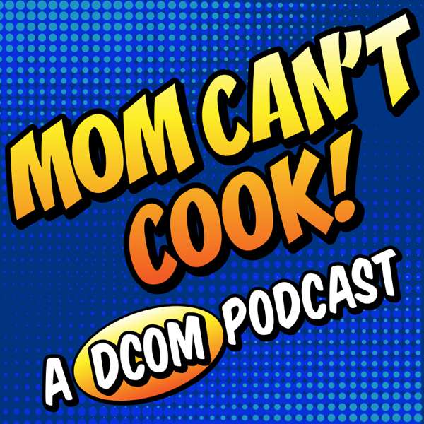 Mom Can’t Cook! A DCOM Podcast – Luke Westaway & Andy Farrant