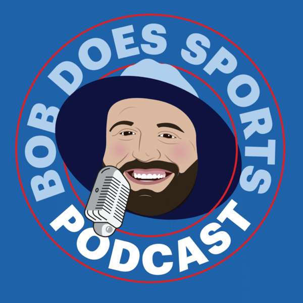 Bob Does Sports Podcast – Bob Does Sports