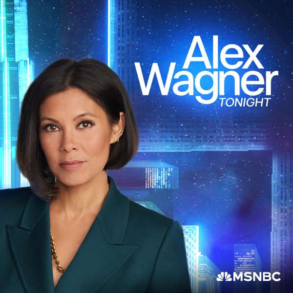 Alex Wagner Tonight – Alex Wagner, MSNBC