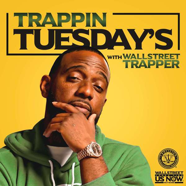 Trappin Tuesday’s – Wallstreet Looks Like Us Now Network