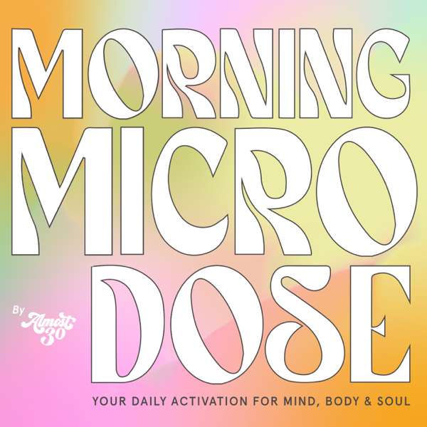 Morning Microdose – Almost 30