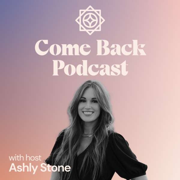 Come Back Podcast – Ashly Stone