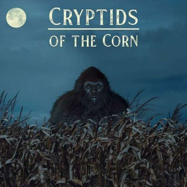Cryptids Of The Corn – Cryptids of the Corn Podcast