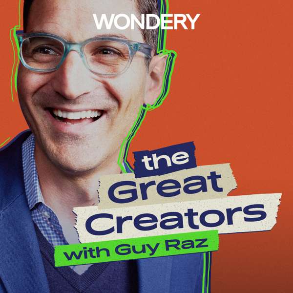 The Great Creators with Guy Raz – Guy Raz | Wondery