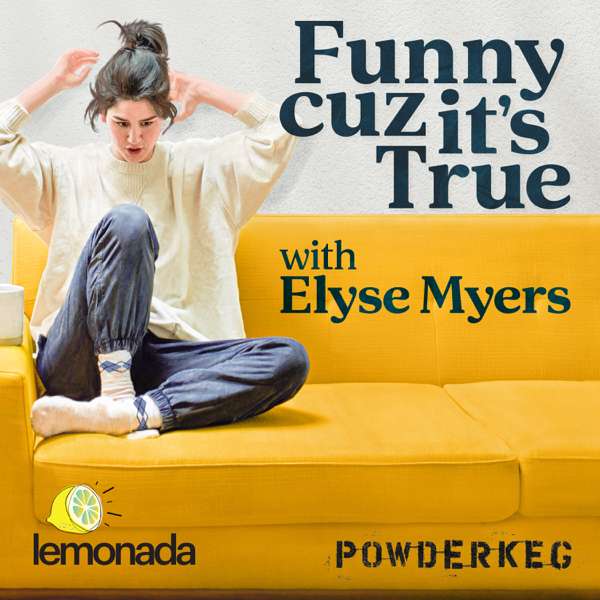 Funny Cuz It’s True with Elyse Myers – Lemonada Media
