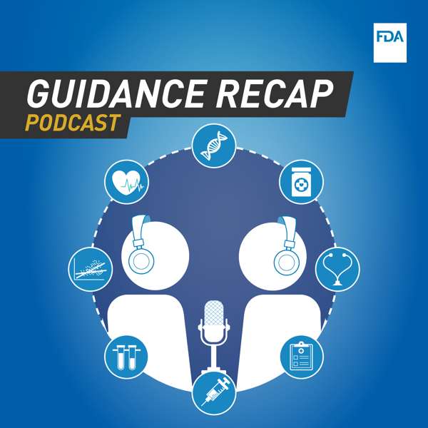 FDA Guidance Recap Podcast – U.S. Food and Drug Administration