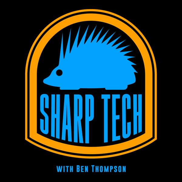 Sharp Tech with Ben Thompson – Andrew Sharp and Ben Thompson
