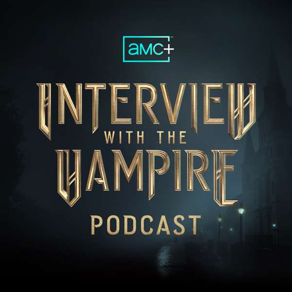 The AMC+ Interview with the Vampire Podcast – AMC+