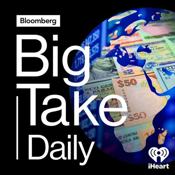 Big Take – Bloomberg and iHeartPodcasts