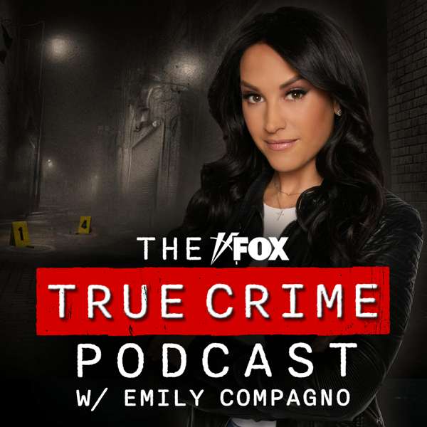 The FOX True Crime Podcast w/ Emily Compagno – Fox Audio Network