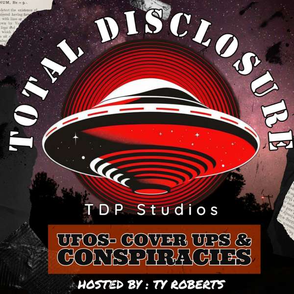 Total Disclosure: UFOs-CoverUps & Conspiracy – Tyler Roberts