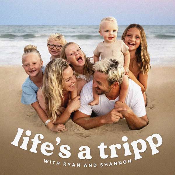 Life’s a Tripp – Ryan and Shannon Tripp