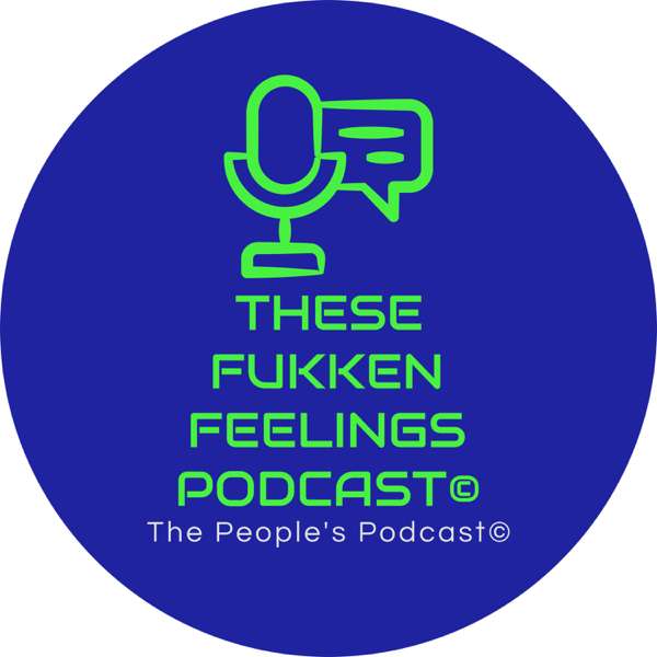 These Fukken Feelings Podcast© – Micah Bravery and Producer Crystal Davis