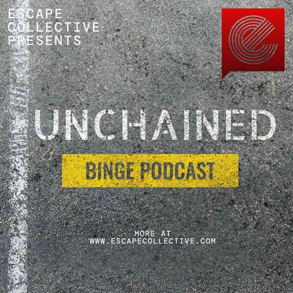 Unchained Binge Podcast – Escape Collective