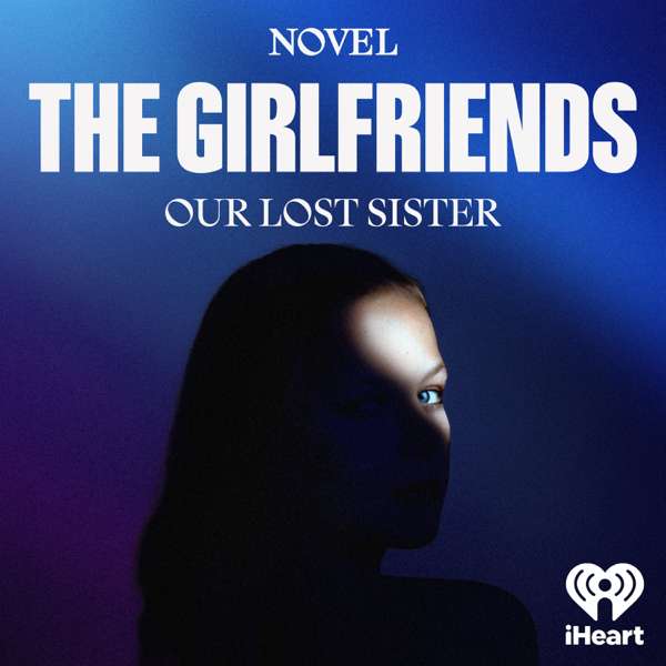 The Girlfriends: Our Lost Sister – iHeartPodcasts & Novel