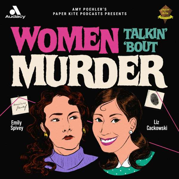 Women Talkin’ ‘Bout Murder – Audacy and Paper Kite Podcasts