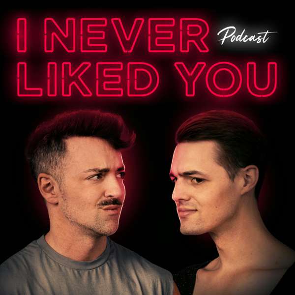 I Never Liked You – Matteo Lane and Nick Smith