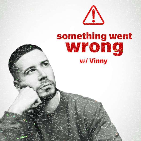 Something Went Wrong W/ Vinny – Vinny Guadagnino