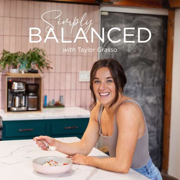 Simply Balanced with Taylor Grasso – Taylor Grasso, MPPD, RD