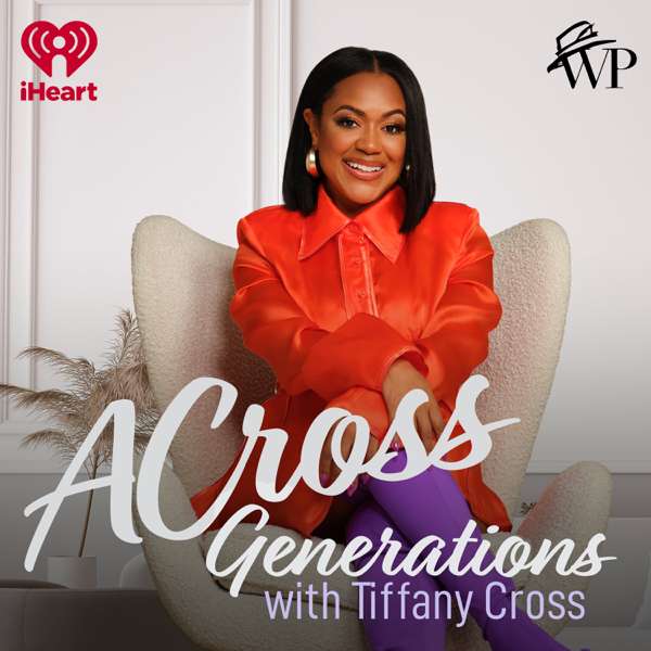 ACross Generations with Tiffany Cross – iHeartPodcasts