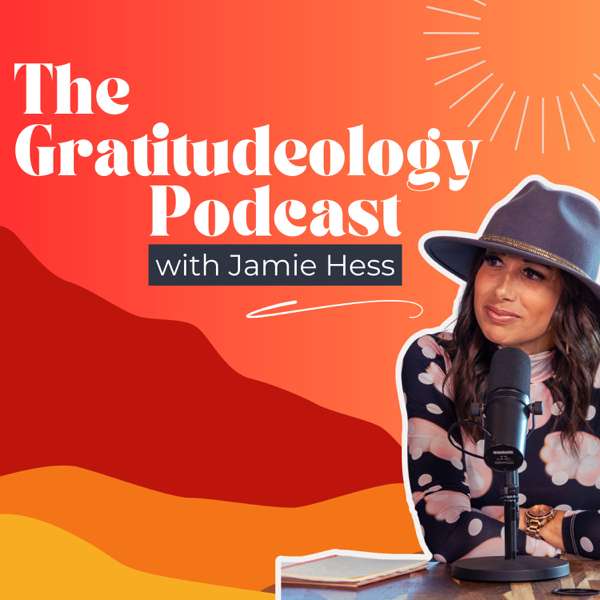 The Gratitudeology™ Podcast with Jamie Hess – Jamie Hess