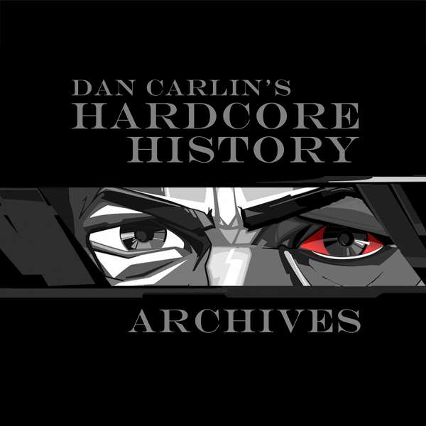 Dan Carlin Hardcore History Archives – Dan Carlin